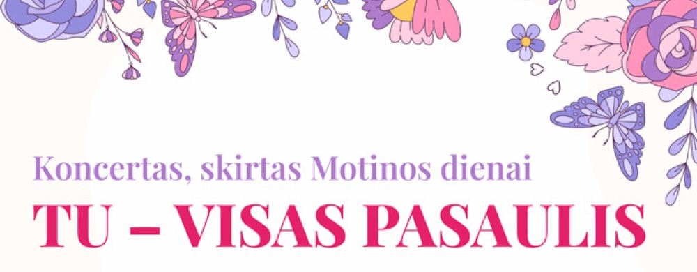 koncertas-skirtas-motinos-dienai-tu-visas-pasaulis-2_1682344770-48ac4f8f7ee9e8f1ea884e7207dd1699.jpg