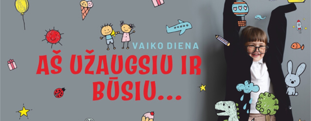 vaiko-diena-as-uzaugsiu-ir-busiu-2_1746170453-49c859b9be6f22abd4df564ed592f661.jpg